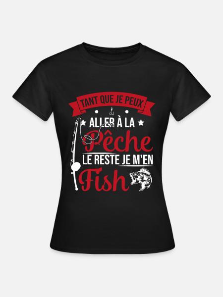 Si je peux aller à la pêche le reste je m'en fish - T-shirt Femme - noir