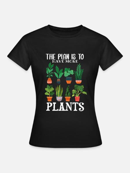 The plan is to have more plants - Frauen T-Shirt - Schwarz