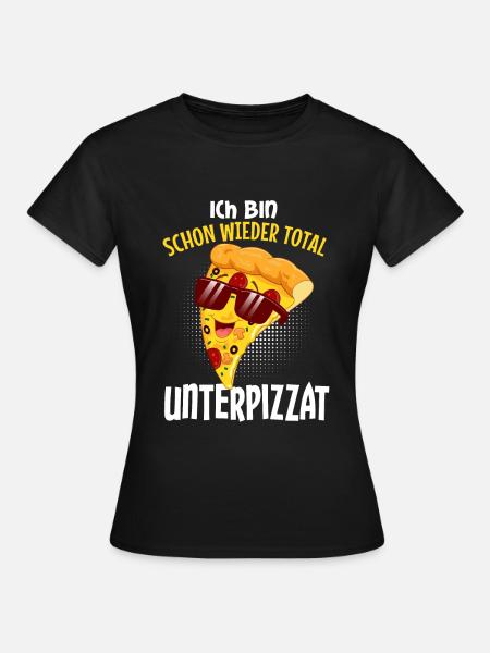 Ich bin unterpizzat - Frauen T-Shirt - Schwarz