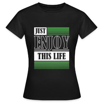 Just Enjoy This Life Enjoy Your Life - Women's T-Shirt - black - Front - AI Model Female 172 dark (172cm)