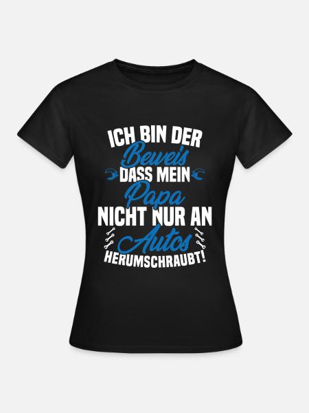 Ich Bin der Beweis DASS Papa Nicht nur an Autos - Frauen T-Shirt - Schwarz