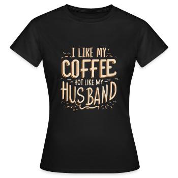 I Like my Coffee Hot Like my Husband Kaffee Spruch - Frauen T-Shirt - Schwarz - Vorne - AI Model Female 172 dark (172cm)