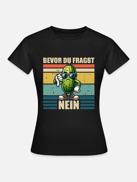 Bevor du fragst Nein Saure Gurke - Frauen T-Shirt - Schwarz