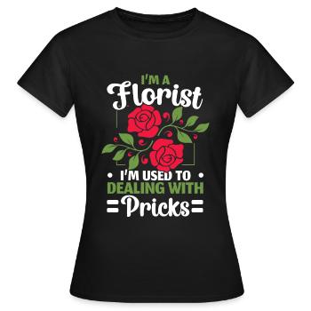 Ich bin Florist, ich bin gewohnt, mit Stichen umzu - Frauen T-Shirt - Schwarz - Vorne - AI Model Female 172 dark (172cm)