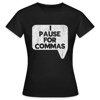 I'm taking a break for commas grammar police - Women's T-Shirt - black - Front - AI Model Female 172 dark (172cm)