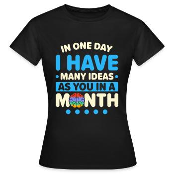 En une journée, j’ai autant d’idées que vous avez dans un - T-shirt Femme - noir - Devant - AI Model Female 172 dark (172cm)