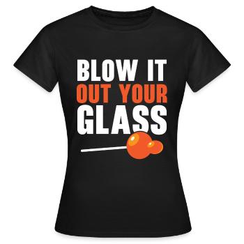 Blow it out of your glass blowpipe gaffer glassblowing - Women's T-Shirt - black - Front - AI Model Female 172 dark (172cm)