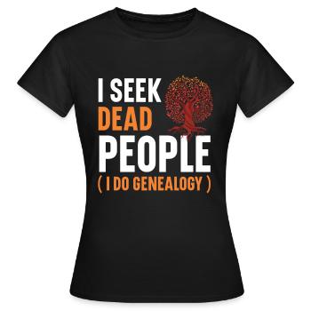 Ich suche tote Menschen Ich mache Genealogie Genea - Frauen T-Shirt - Schwarz - Vorne - AI Model Female 172 dark (172cm)