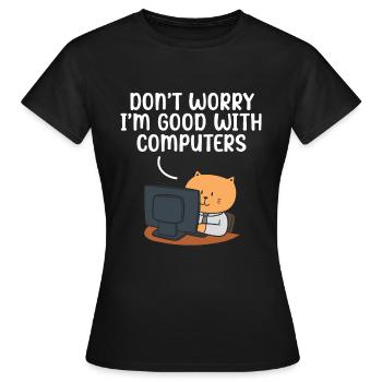 Don't Worry I'm Good With Computers Tech Support - Frauen T-Shirt - Schwarz - Vorne - AI Model Female 172 dark (172cm)
