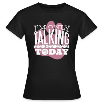 Talk to the dog - Women's T-Shirt - black - Front - AI Model Female 172 dark (172cm)