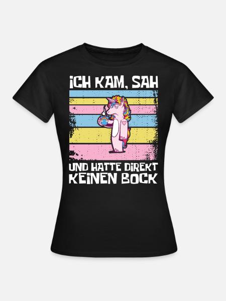 Ich kam, sah und hatte direkt keinen Bock Geschenk - Frauen T-Shirt - Schwarz