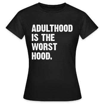 Adulthood Is The Worst Hood - Women's T-Shirt - black - Front - AI Model Female 172 dark (172cm)