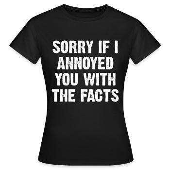 Désolé si je vous ai ennuyé avec les faits - T-shirt Femme - noir - Devant - AI Model Female 172 dark (172cm)