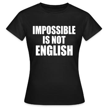 impossible is not english - england - Women's T-Shirt - black - Front - AI Model Female 172 dark (172cm)