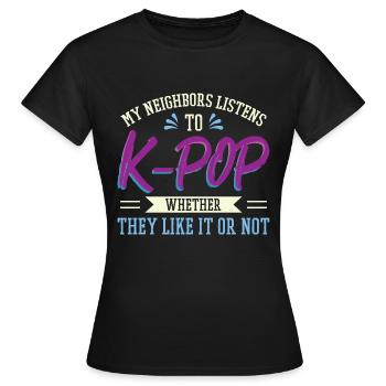 Meine Nachbarn hören K-Pop - Frauen T-Shirt - Schwarz - Vorne - AI Model Female 172 dark (172cm)
