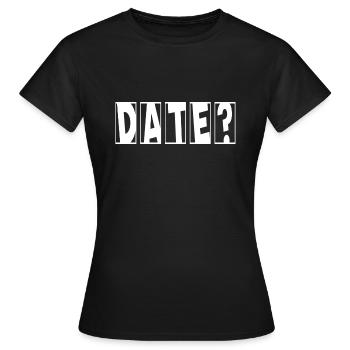 Date? Flirting Single Valentine's Day - Women's T-Shirt - black - Front - AI Model Female 172 dark (172cm)