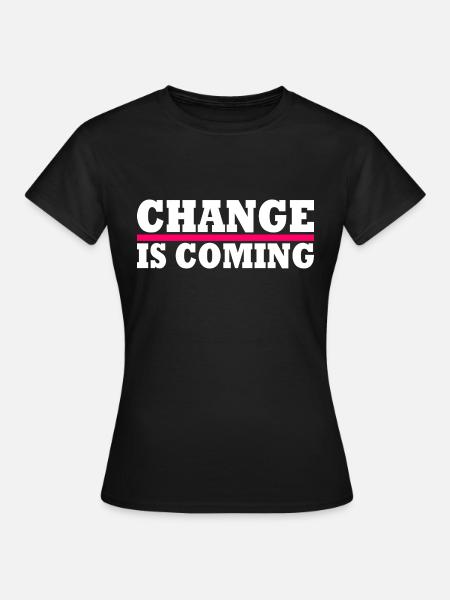 Change is coming - Frauen T-Shirt - Schwarz