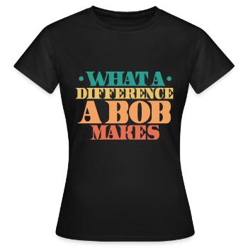 Quelle différence un Bob fait - T-shirt Femme - noir - Devant - AI Model Female 172 dark (172cm)