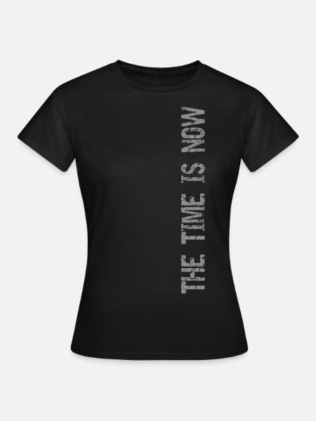 The time is now - Frauen T-Shirt - Schwarz