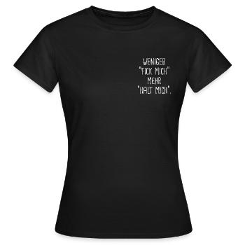 weniger "fick mich", mehr "halt mich" - Frauen T-Shirt - Schwarz - Vorne - AI Model Female 172 dark (172cm)