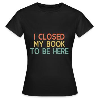 Ich habe meinen BK geschlossen, um hier zu sein - Frauen T-Shirt - Schwarz - Vorne - AI Model Female 172 dark (172cm)