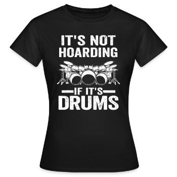 Es ist kein Horten, wenn es Trommeln sind Trommeln Lustige Dru - Frauen T-Shirt - Schwarz - Vorne - AI Model Female 172 dark (172cm)