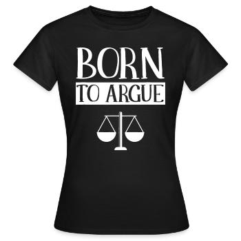Geboren, um zu streiten Rechtsanwalt Anwalt Anwalt Rechtsanwalt Rechtsanwalt La - Frauen T-Shirt - Schwarz - Vorne - AI Model Female 172 dark (172cm)