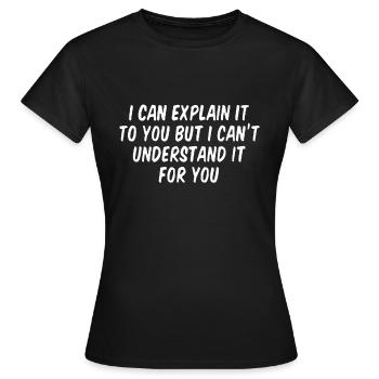 Je peux vous l’expliquer mais je ne peux pas le comprendre - T-shirt Femme - noir - Devant - AI Model Female 172 dark (172cm)