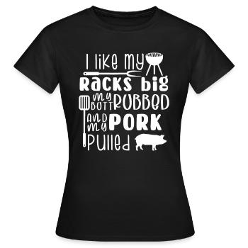 Ich mag meine Racks groß mein Hintern gerieben & Schweinefleisch gezogen, - Frauen T-Shirt - Schwarz - Vorne - AI Model Female 172 dark (172cm)