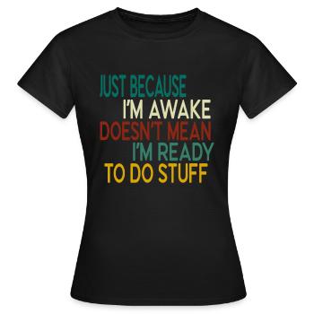 Ce n’est pas parce que je suis éveillé que je suis prêt à D - T-shirt Femme - noir - Devant - AI Model Female 172 dark (172cm)