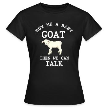 Lustiges Nutztier Kaufe mir eine Babyziege, dann können wir nicht - Frauen T-Shirt - Schwarz - Vorne - AI Model Female 172 dark (172cm)