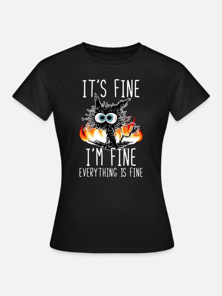 It's Fine I'm Fine Everything Is Fine Funny Cat - Women's T-Shirt - black