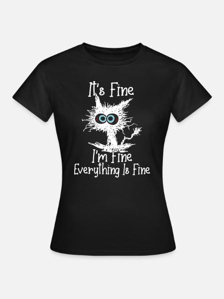 It's Fine I'm Fine Everything Is Fine Funny Crazy - Women's T-Shirt - black