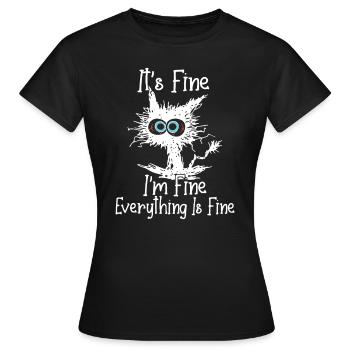 IT'S FINE I'M FINE EVERYTHING IS FINE CAT FUNNY - Women's T-Shirt - black - Front - AI Model Female 172 dark (172cm)