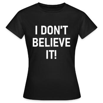 Ich glaube es nicht, lustig, Witz, sarkastisch, Familie - Frauen T-Shirt - Schwarz - Vorne - AI Model Female 172 dark (172cm)