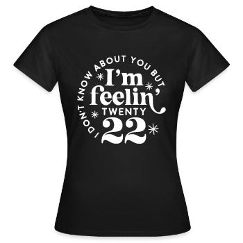 Ich weiß nicht, wie es dir geht, aber ich fühle mich Twenty 22ye - Frauen T-Shirt - Schwarz - Vorne - AI Model Female 172 dark (172cm)