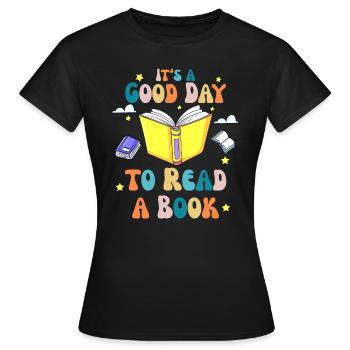 Es ist ein guter Tag, um Buchtag Kostüme Bücherwurm zu lesen - Frauen T-Shirt - Schwarz - Vorne - AI Model Female 172 dark (172cm)