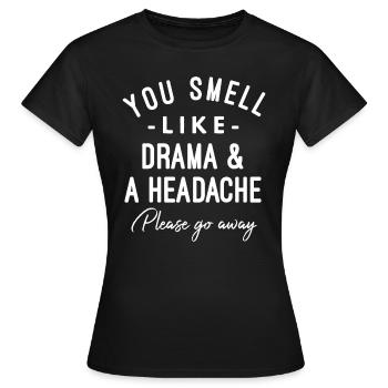 Vous sentez le drame et un mal de tête s’il vous plaît - T-shirt Femme - noir - Devant - AI Model Female 172 dark (172cm)