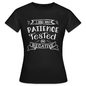 Ich habe meine Geduld auf die Probe gestellt, ich bin negativ - Frauen T-Shirt - Schwarz - Vorne - AI Model Female 172 dark (172cm)