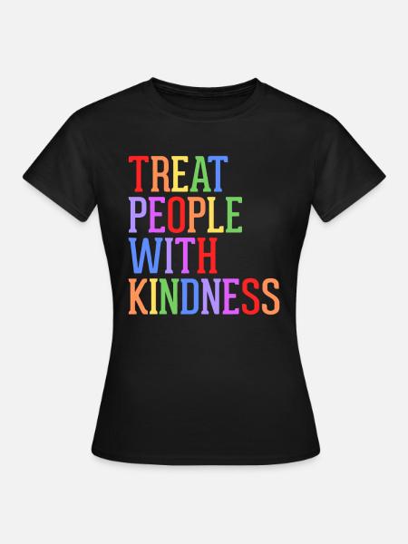 Behandeln Sie Menschen mit Freundlichkeit, Toleranz - Frauen T-Shirt - Schwarz