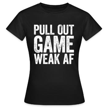 Pull Out Game Weak AF - Women's T-Shirt - black - Front - AI Model Female 172 dark (172cm)