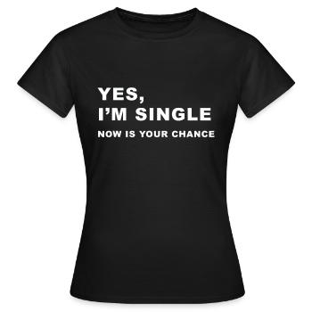 Ja, ich bin Single, jetzt ist deine Chance - Frauen T-Shirt - Schwarz - Vorne - AI Model Female 172 dark (172cm)