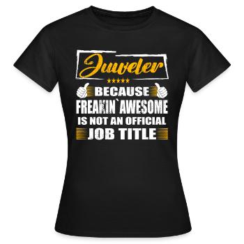 Juweler Freakin Awesome Funny Job - Frauen T-Shirt - Schwarz - Vorne - AI Model Female 172 dark (172cm)