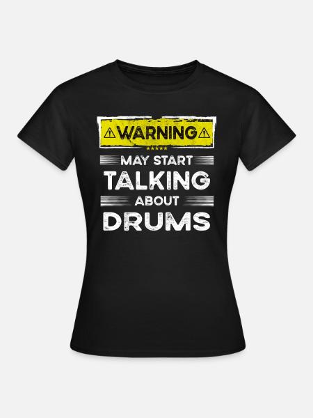 Talking about Drums funny - Frauen T-Shirt - Schwarz