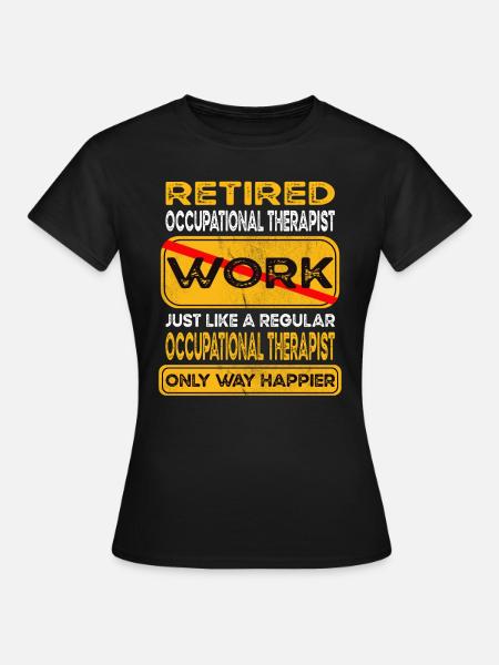 Retirement occupational therapist only happier - Frauen T-Shirt - Schwarz