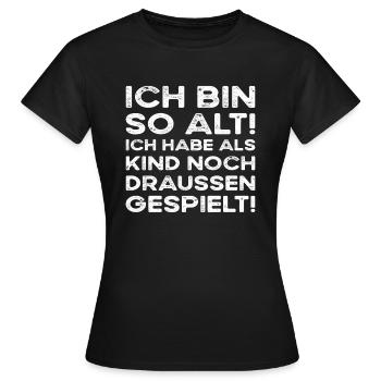 Ich bin so alt ich habe noch draussen gespielt - Frauen T-Shirt - Schwarz - Vorne - AI Model Female 172 dark (172cm)