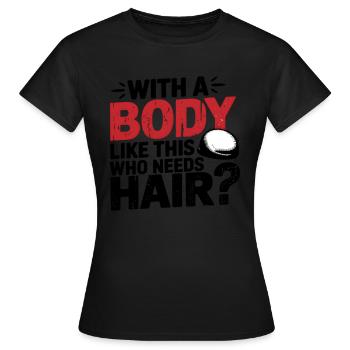 Bald men dad With a body like this who needs hair - Frauen T-Shirt - Schwarz - Vorne - AI Model Female 172 dark (172cm)