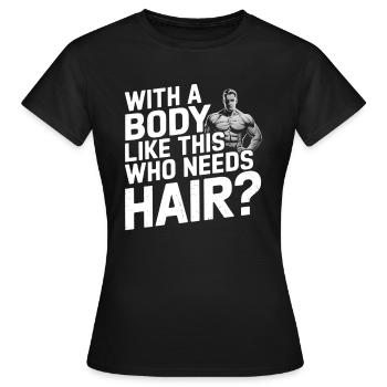 Bald men dad With a body like this who needs hair - Frauen T-Shirt - Schwarz - Vorne - AI Model Female 172 dark (172cm)