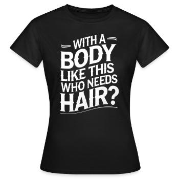 Bald men dad With a body like this who needs hair - Frauen T-Shirt - Schwarz - Vorne - AI Model Female 172 dark (172cm)