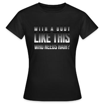Bald men dad With a body like this who needs hair - Frauen T-Shirt - Schwarz - Vorne - AI Model Female 172 dark (172cm)